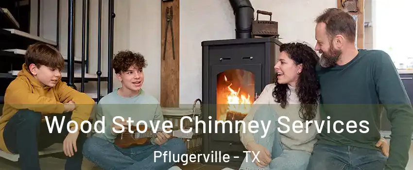  Wood Stove Chimney Services Pflugerville - TX