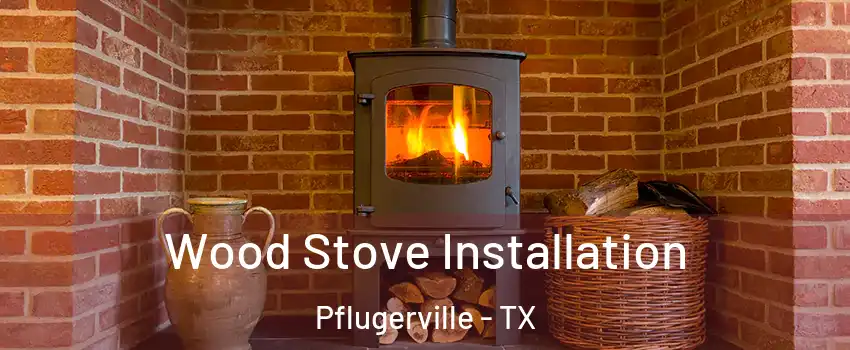  Wood Stove Installation Pflugerville - TX